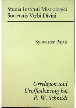Urreligion und Uroffenbarung bei P W Schmidt Studio Instituti Missiologici Societatis Verbi Divini