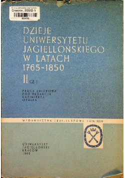 Dzieje Uniwersytetu Jagiellońskiego w latach 1765 - 1850 II część 1