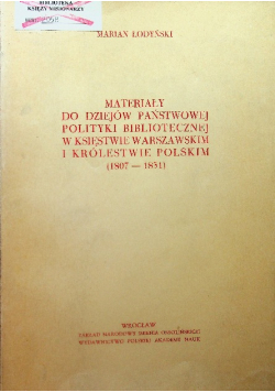 Materiały do dziejów państwowej polityki bibliotecznej w Księstwie Warszawskim i Królestwie Polskim (1807-1831)