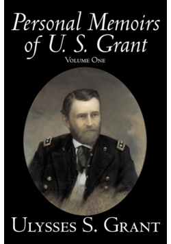 Personal Memoirs of U. S. Grant, Volume One, History, Biography