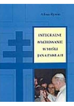 Integralne wychowanie w myśli  Jana Pawła II