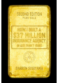 How I Built A $37 Million Insurance Agency In Less Than 7 Years (Second Edition)