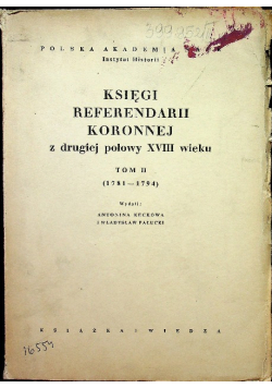 Księgi referendarii koronnej z drugiej połowy XVIII wieku Tom II