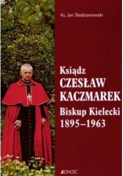 Ksiądz Czesław Kaczmarek Biskup Kielecki 1895 - 1963