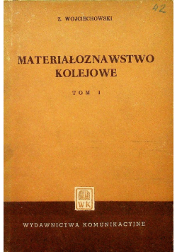 Materiałoznawstwo kolejowe Tom 1