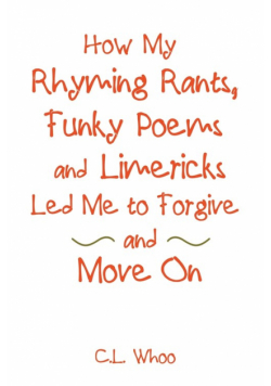 How My Rhyming Rants, Funky Poems and Limericks Led Me to Forgive and Move On