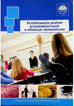 Kształtowanie postaw przedsiębiorczych a edukacja ekonomiczna