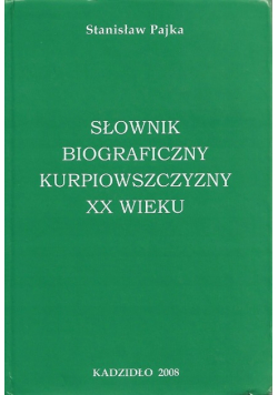 Słownik biograficzny Kurpiowszczyzny XX wieku