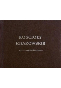 Kościoły krakowskie reprint z 1855r