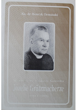 Wspomnienie o księdzu Kanoniku Józefie Grutzmacherze 1904 - 1989