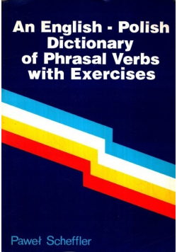 An English - Polish Dictionary of Phrasal Verbs with Exercises
