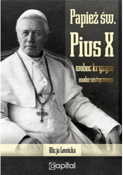 Papież św Pius X wobec kryzysu modernistycznego
