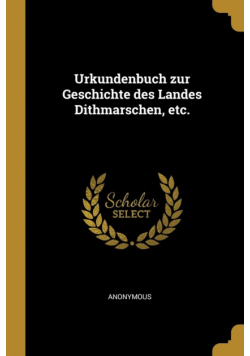 Urkundenbuch zur Geschichte des Landes Dithmarschen, etc.