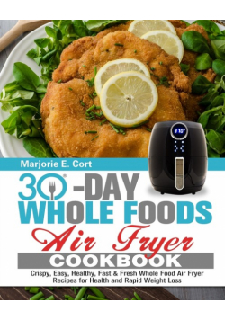 30 Day Whole Food Air Fryer Cookbook