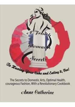 A French Woman's Secrets to Having Your Cake and Eating it, Too!