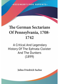 The German Sectarians Of Pennsylvania, 1708-1742