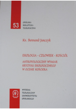 Ekologia człowiek kościół antropologiczny wymiar kryzysu ekologicznego w ocenie kościoła
