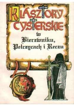 Klasztory cysterskie w Bierzwniku Pełczycach i Reczu