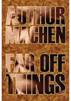 Far Off Things by Arthur Machen, History, Biography & Autobiography, Literary
