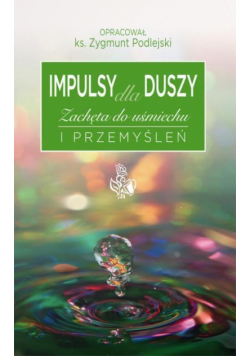 Impulsy dla duszy Zachęta do uśmiechu i przemyśleń