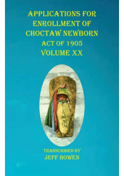 Applications For Enrollment of Choctaw  Newborn Act of 1905    Volume XX