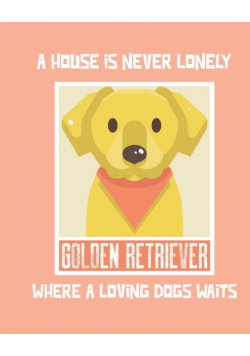 A House Is Never Lonely Where A Loving Dog Waits
