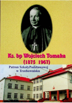 Ks Bp Wojciech Tomaka (1875 1967) Patron Szkoły Podstawowej w Trzebownisku