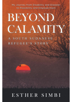 Beyond Calamity - A South Sudanese Refugee's Story