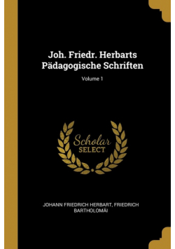 Joh. Friedr. Herbarts Pädagogische Schriften; Volume 1