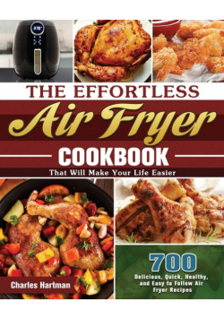 The Effortless Air Fryer Cookbook