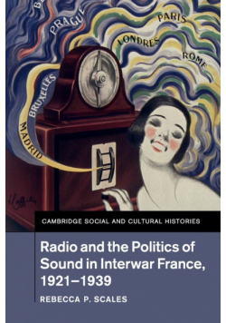 Radio and the Politics of Sound in Interwar France, 1921-1939