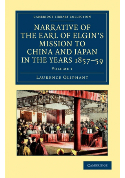 Narrative of the Earl of Elgin's Mission to China and Japan, in the Years 1857, '58, '59 - Volume 1
