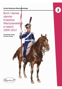 Broń i barwa ułanów Księstwa Warszawskiego...