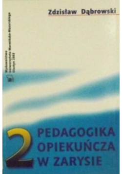 Pedagogika opiekuńcza w zarysie tom II
