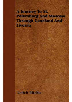 A Journey To St. Petersburg And Moscow Through Courland And Livonia