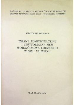 Zmiany administracyjne i terytorialne ziem województwa Łódzkiego w XIX i XX wieku