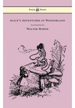 Alice's Adventures in Wonderland - Illustrated by Walter Hawes
