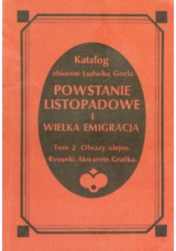 Katalog zbiorów Ludwika Gocla Powstanie listopadowe i Wielka Emigracja Tom 2