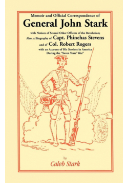 Memoir and Official Correspondence of General John Stark, with Notices of Several Other Officers of the Revolution; Also, a Biography of Capt. Phineha