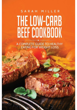 The Low-Carb Beef Cookbook