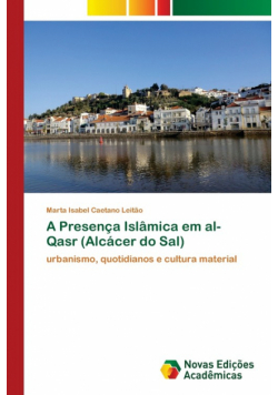 A Presença Islâmica em al-Qasr (Alcácer do Sal)