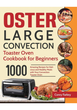 Oster Large Convection Toaster Oven Cookbook for Beginners