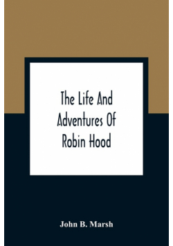 The Life And Adventures Of Robin Hood