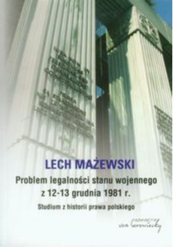Mażewski Lech - Problem legalności stanu wojennego z 12-13 grudnia 1981 r.