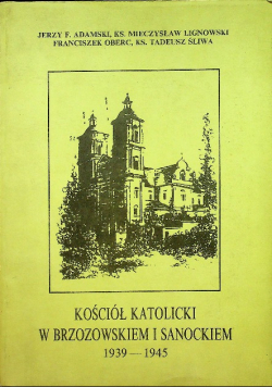 Kościół Katolicki w Brzozowskiem i Sanockiem 1939 - 1945
