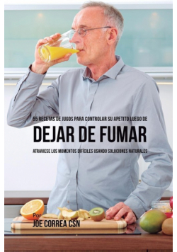 55 Recetas de Jugos Para Controlar su Apetito Luego de Dejar de Fumar