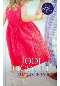 Kolekcja Jodi Picoult tom 22 Tam gdzie Ty