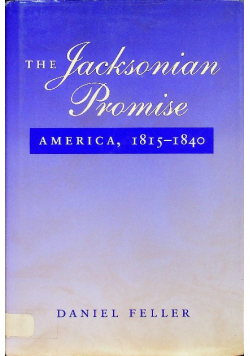 The Jacksonian Promise America 1815 - 1840