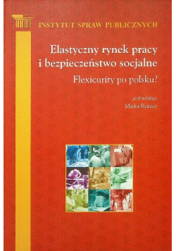 Elastyczny rynek pracy i bezpieczeństwo socjalne flexicurity po polsku