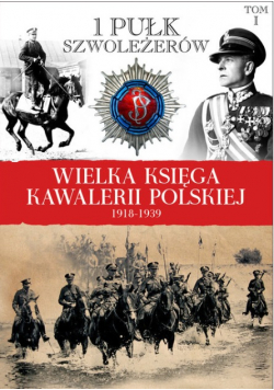 Wielka Księga Kawalerii Polskiej 1918 - 1939 tom 1 I Pułk Szwoleżerów